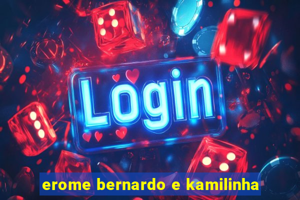 erome bernardo e kamilinha